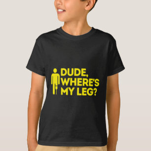 Dude Where's My Leg Amputee  Disabilities Awarenes T-Shirt