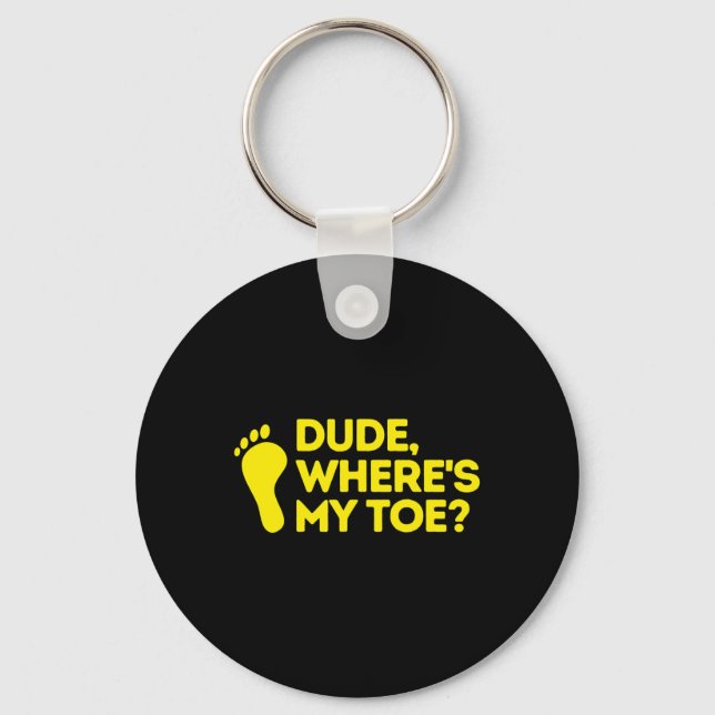 Dude Where's My Toe Amputee  Disabilities Awarenes Key Ring (Front)