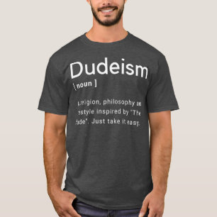 Dudeism  Church latterday Dude Definition T-Shirt