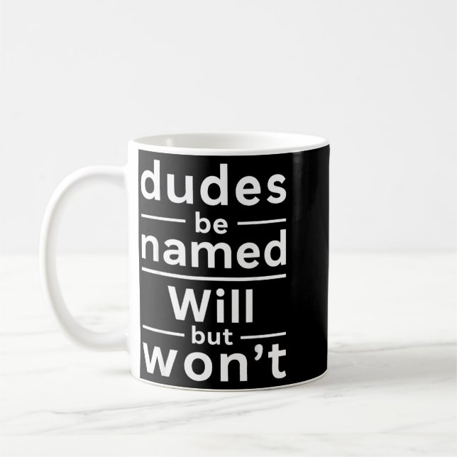 Dudes Be Named Will But Wont Funny Quote Coffee Mug (Left)