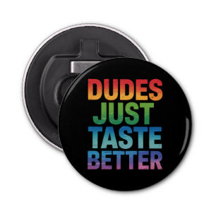 Dudes Just Taste Better Funny Gay Pride LGBTQ Bottle Opener