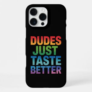 Dudes Just Taste Better Funny Gay Pride LGBTQ iPhone 16 Pro Max Case