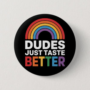 Dudes Just Taste Better Funny Gay Rainbow LGBTQ 6 Cm Round Badge