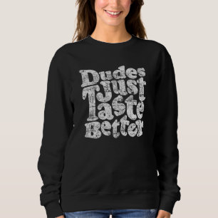 Dudes Just Taste Better Gay Pride Sweatshirt