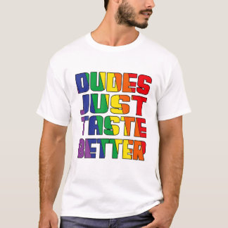 Dudes Just Taste Better LGBTQ Gay Pride Lesbian Lo T-Shirt