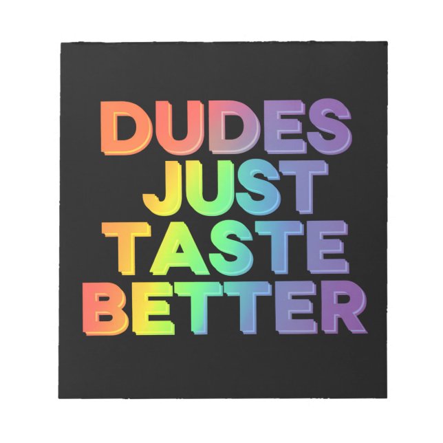 Dudes Just Taste Better Rainbow Gay Pride LGBTQ Notepad (Front)