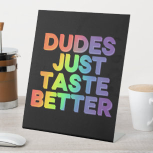 Dudes Just Taste Better Rainbow Gay Pride LGBTQ Pedestal Sign