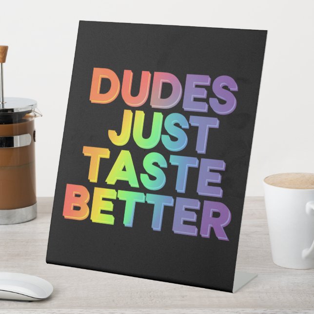 Dudes Just Taste Better Rainbow Gay Pride LGBTQ Pedestal Sign (In SItu)