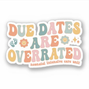 Due Dates are Overrated Groovy NICU Neonatal Nurse
