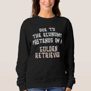 Due Economy Pretend GOLDEN RETRIEVER Easy Hallowee Sweatshirt