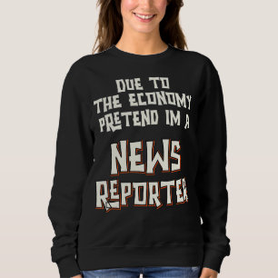 Due Economy Pretend Im News Reporter Easy Hallowee Sweatshirt