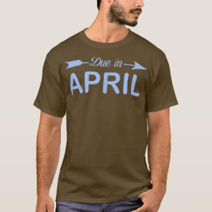 Due In April Pregnant Mum Pregnancy Having Baby Bo T-Shirt