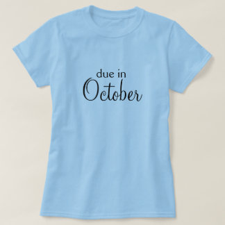 Due in October! T-Shirt