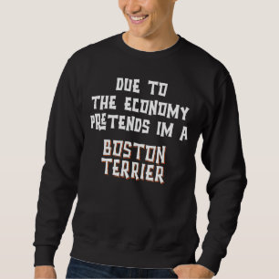Due To Economy Pretend BOSTON TERRIER Easy Hallowe Sweatshirt