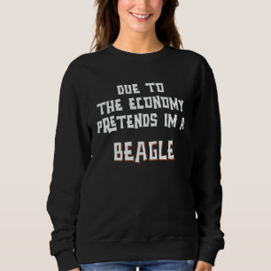 Due To Economy Pretend Im A BEAGLE Easy Halloween  Sweatshirt