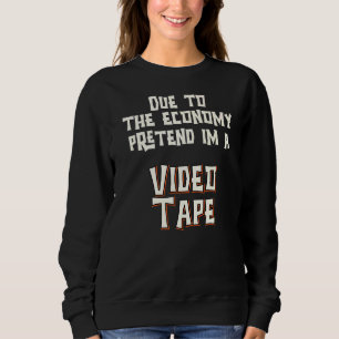 Due To Economy Pretend Im a VideoTape Easy Hallowe Sweatshirt