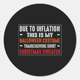 Due To Inflation Funny Halloween Costume Thanksgiv Classic Round Sticker