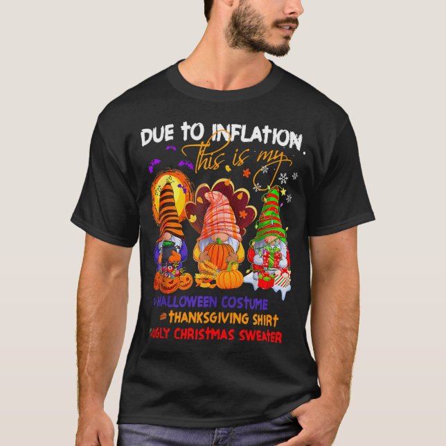 Due To Inflation Gnome Halloween Thanksgiving Chri T-Shirt (Front)