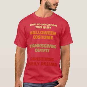 Due To Inflation Halloween Thanksgiving Christmas1 T-Shirt