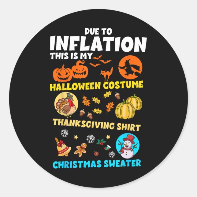 Due To Inflation My Halloween Thanksgiving Christm Classic Round Sticker (Front)