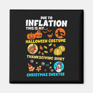 Due To Inflation My Halloween Thanksgiving Christm Magnet