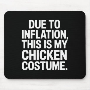 Due To Inflation This Is My Chicken Costume Funny  Mouse Pad