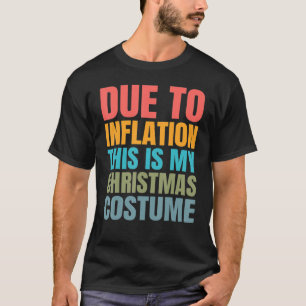 Due to Inflation This is my Christmas Costume T-Shirt