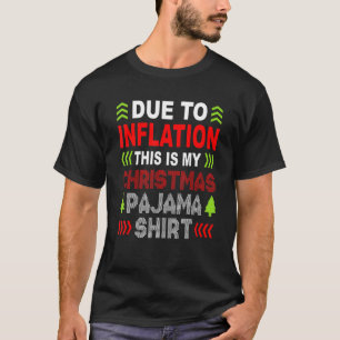 Due to Inflation This is My Christmas Pajama T-Shirt