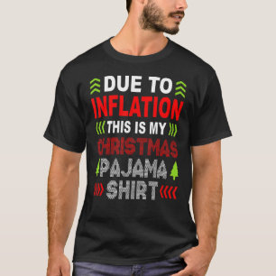 Due to Inflation This is My Christmas Pajama T-Shirt