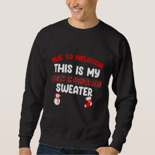 Due To Inflation This Is My Christmas Ugly Christm Sweatshirt