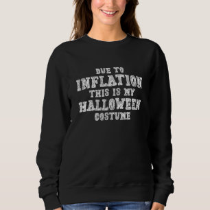 Due to Inflation This is My Halloween Costume Econ Sweatshirt