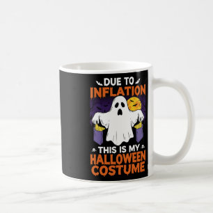 Due To Inflation This Is My Halloween Costume Funn Coffee Mug