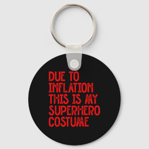 Due To Inflation This Is My Superhero Costume Fun Key Ring