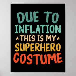 Due To Inflation This Is My Superhero Costume Fun  Poster