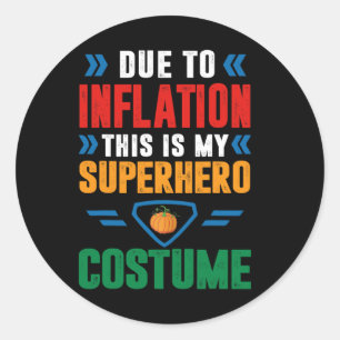 Due To Inflation This Is My Superhero Costume Hall Classic Round Sticker