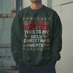 Due to Inflation this is my Ugly Christmas Sweatshirt