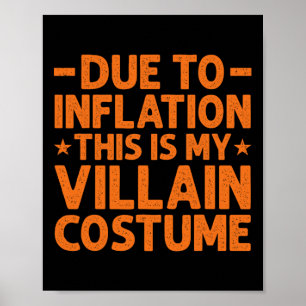 Due To Inflation This Is My Villain Costume Funny  Poster