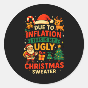 Due To Inflation Ugly Christmas Sweater Shirt, San Classic Round Sticker