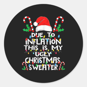 Due To Inflation Ugly Christmas Sweaters Classic Round Sticker