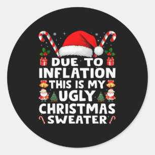 Due To Inflation Ugly Christmas Sweaters Men Women Classic Round Sticker