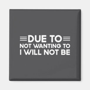 Due To Not Wanting To, I Will Not Be Funny Sayings Magnet