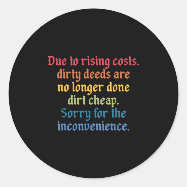 Due To Rising Costs Dirty Deeds Are No Longer Done Classic Round Sticker (Front)