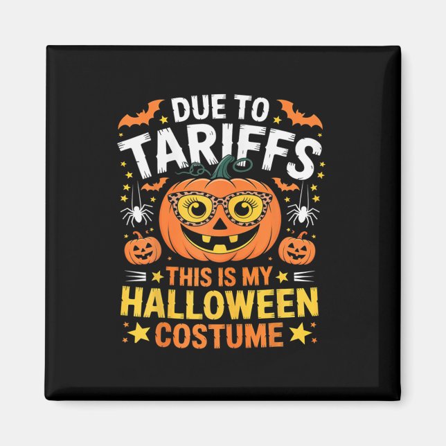 Due To Tariffs My Halloween Costume 2025  Magnet (Front)