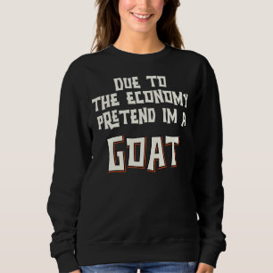 Due To The Economy Pretend Im A Goat Easy Hallowee Sweatshirt