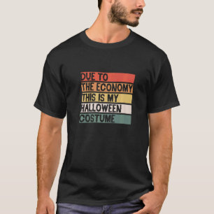 Due To The Economy This Is My Halloween Costume 1 T-Shirt