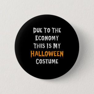 Due To The Economy This Is My Halloween Costume 6 Cm Round Badge