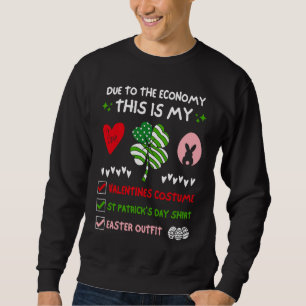 Due To The Economy This Is My Valentines St Patric Sweatshirt
