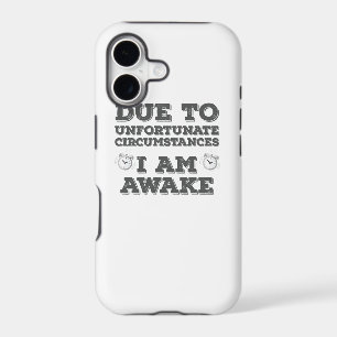 Due to Unfortunate Circumstances I Am Awake