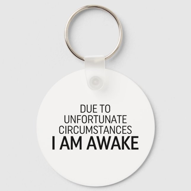 Due To Unfortunate Circumstances I Am Awake Key Ring (Front)
