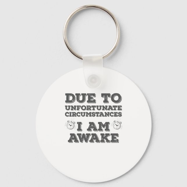 Due to Unfortunate Circumstances I Am Awake Key Ring (Front)
